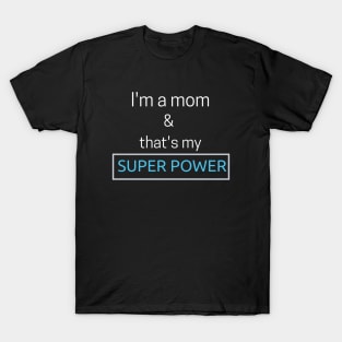 I'm a mom and that's my superpower T-Shirt